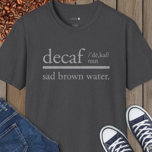 Decaf, Sad Brown Water, Dictionary Word, Classic Fit, Comfort T-Shirt - #043