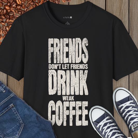 Friends Don't Let Friends Drink Weak Coffee - #003