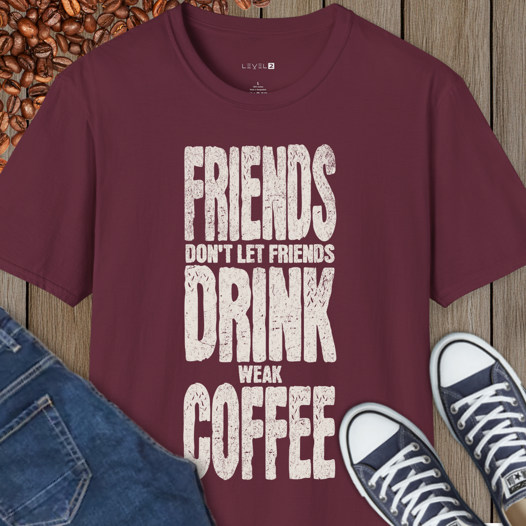 Friends Don't Let Friends Drink Weak Coffee - #003