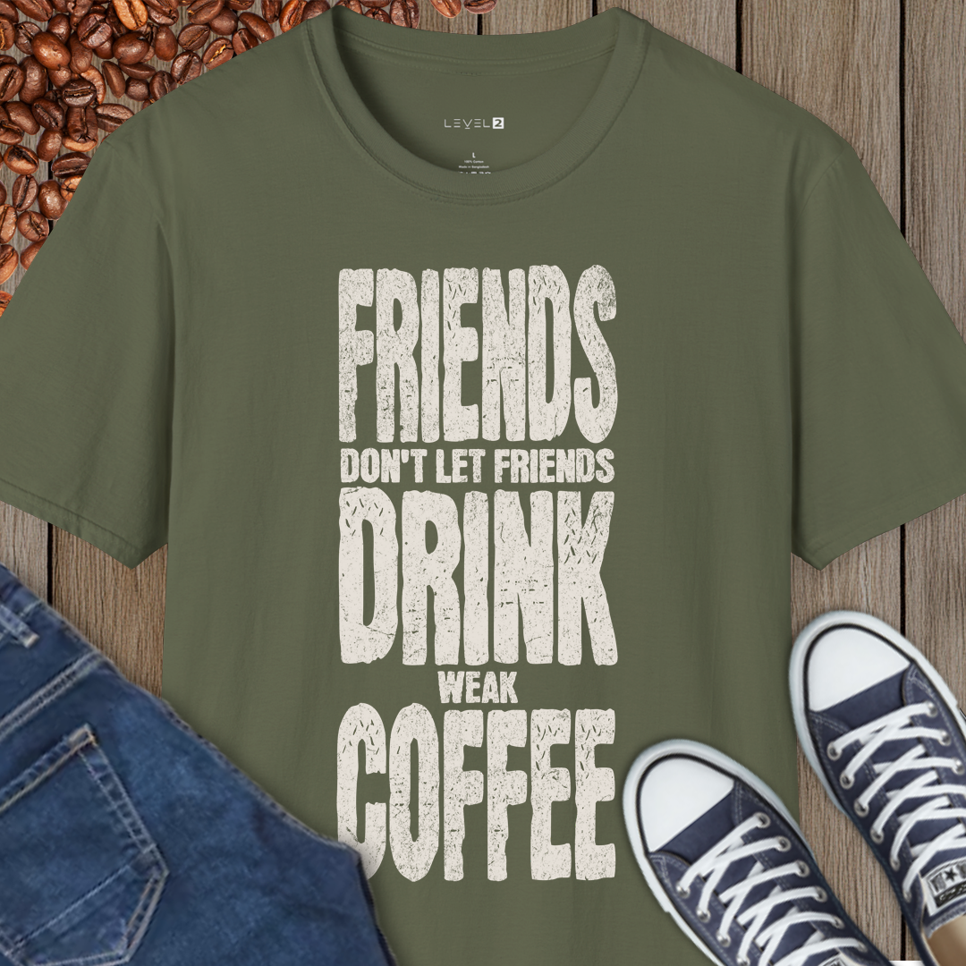 Friends Don't Let Friends Drink Weak Coffee - #003