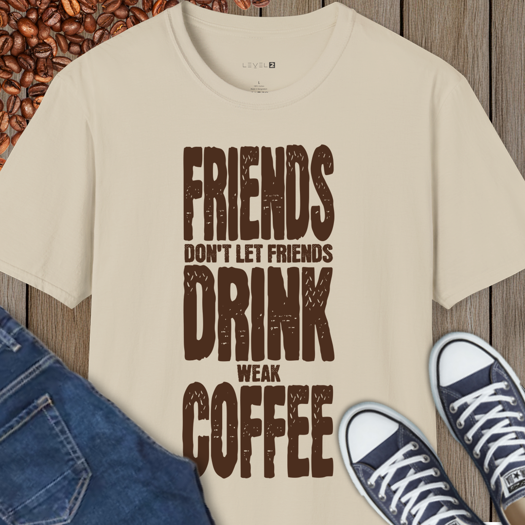 Friends Don't Let Friends Drink Weak Coffee - #003