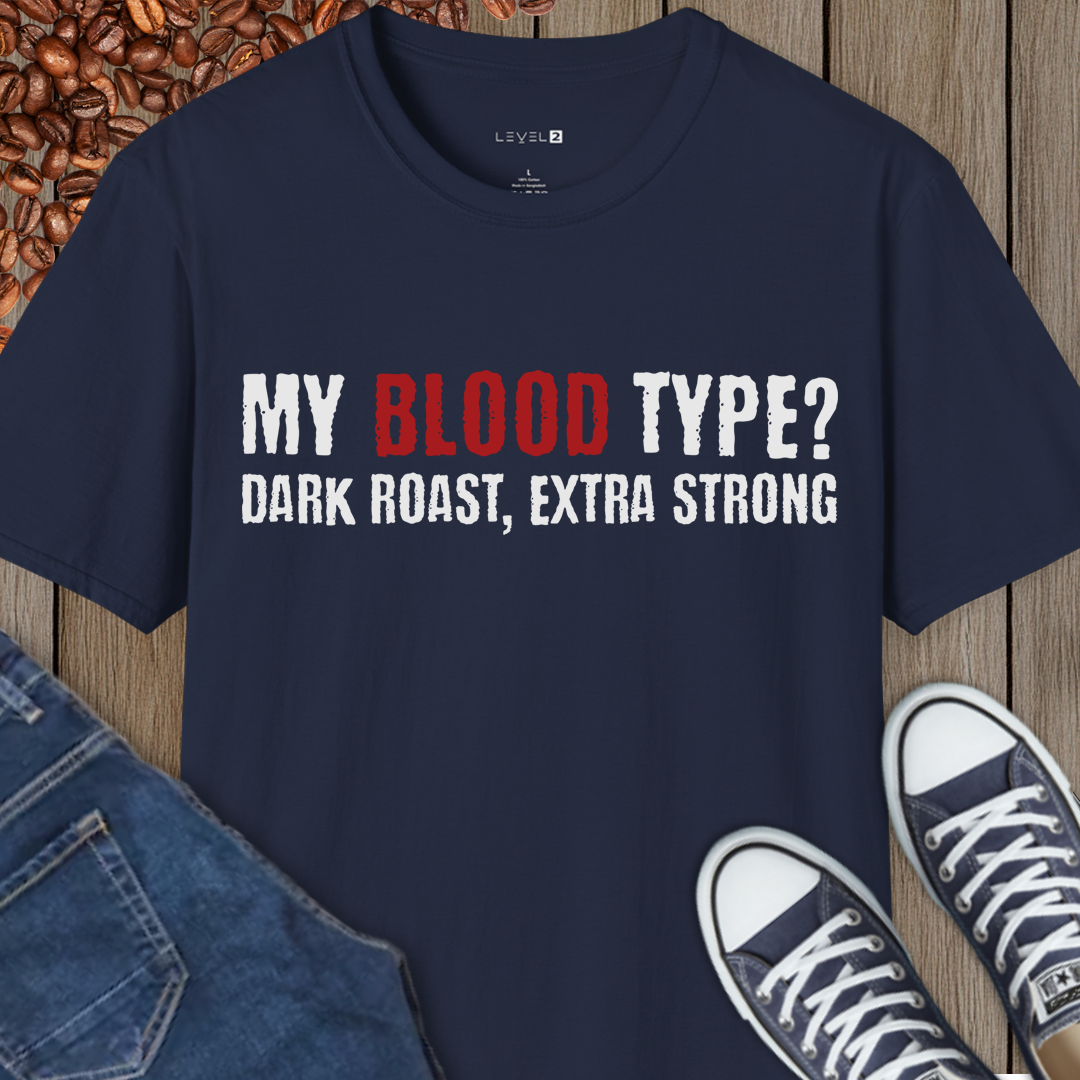 My Blood Type? Dark Roast, Extra Strong - #011