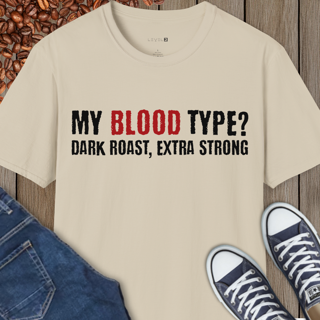 My Blood Type? Dark Roast, Extra Strong - #011