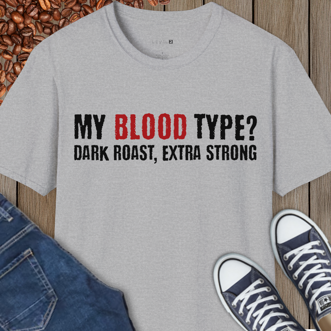 My Blood Type? Dark Roast, Extra Strong - #011