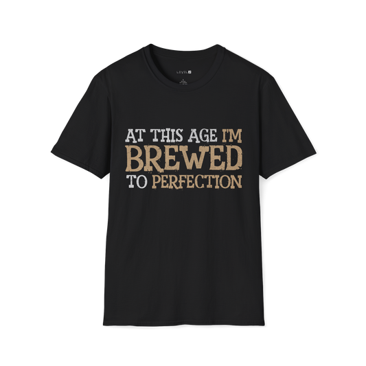 At This Age I'm Brewed to Perfection - #027