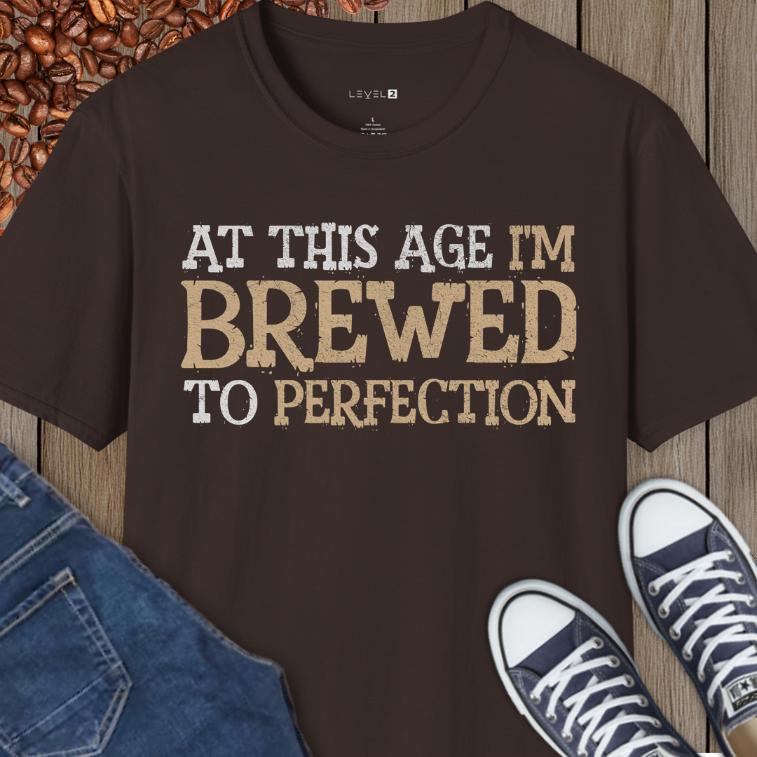 At This Age I'm Brewed to Perfection - #027