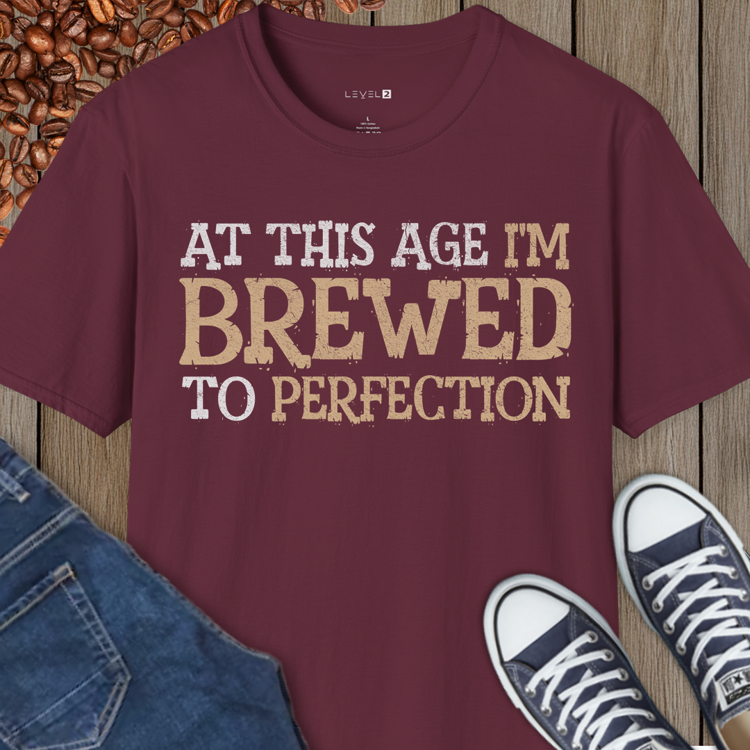 At This Age I'm Brewed to Perfection - #027