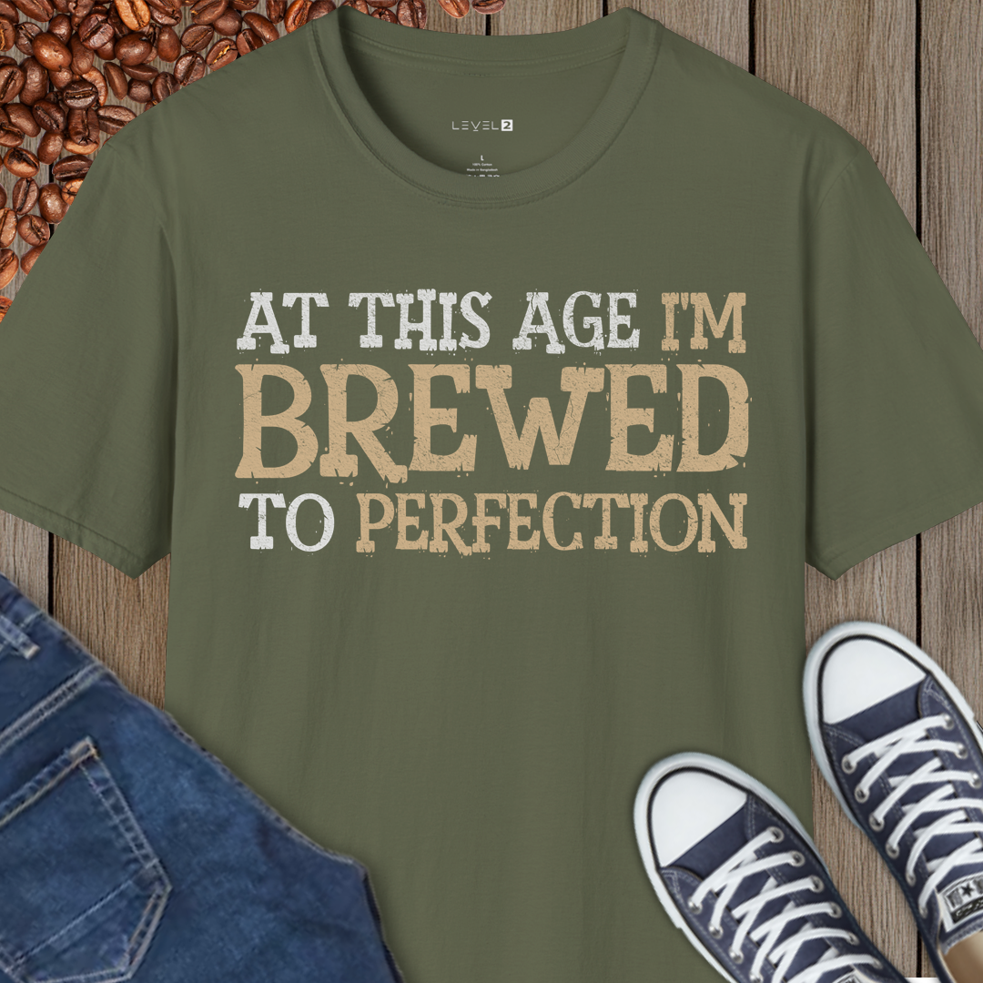 At This Age I'm Brewed to Perfection - #027