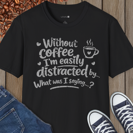 Without Coffee I'm Easily Distracted by ... What Was I Saying? - #066a