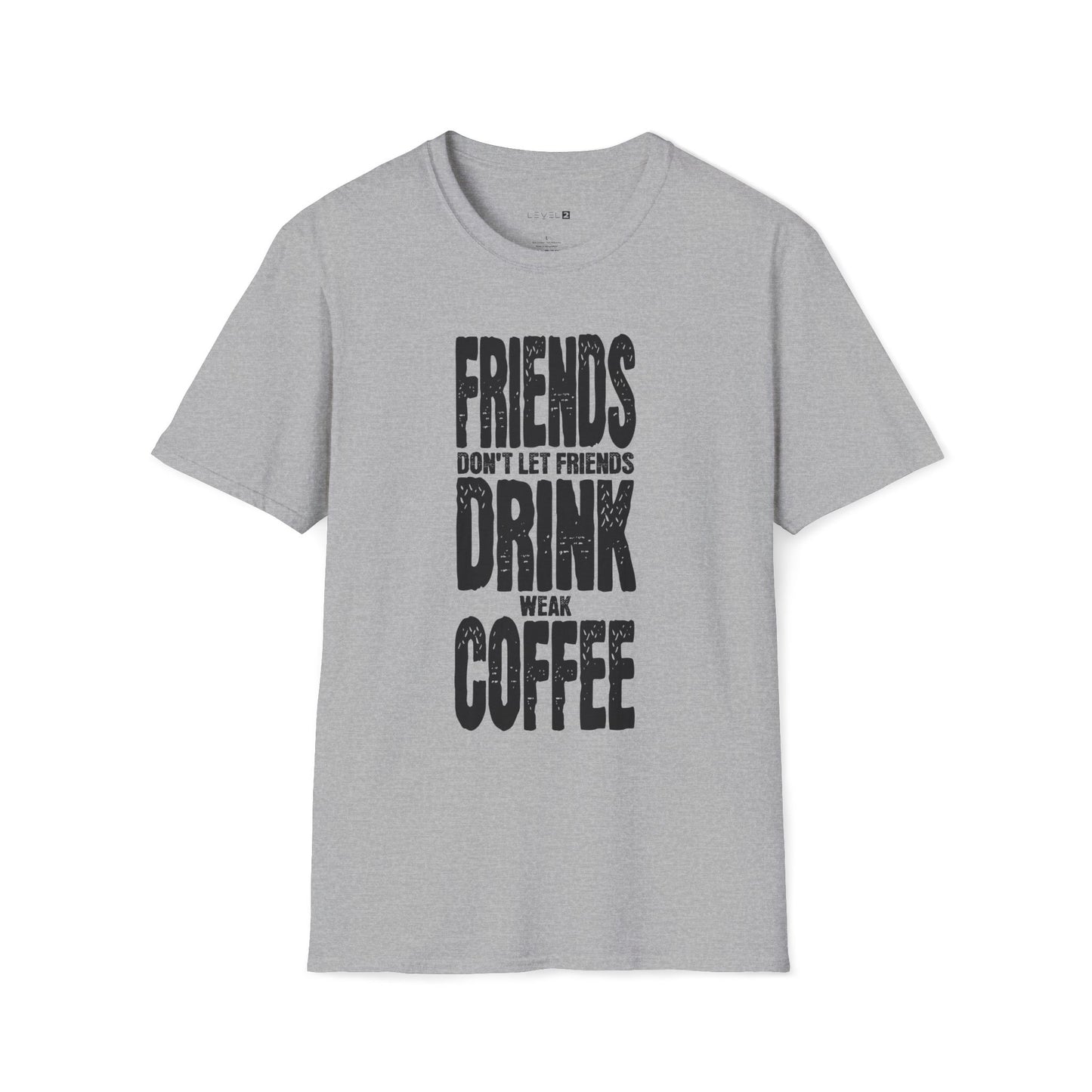 Friends Don't Let Friends Drink Weak Coffee - #003