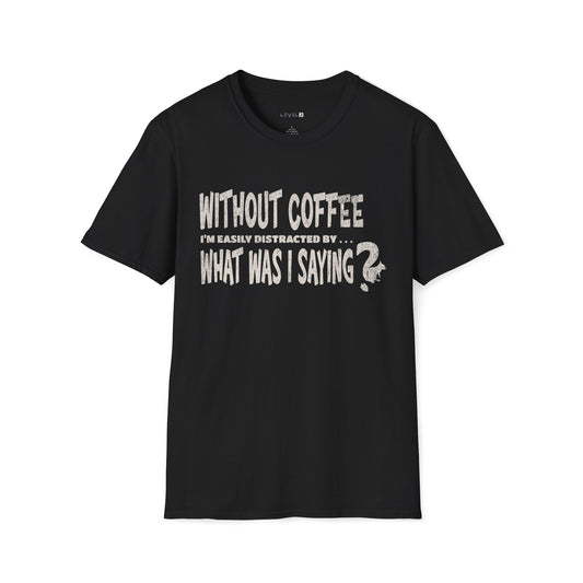 Without Coffee I'm Easily Distracted by ... What Was I Saying? - #066a