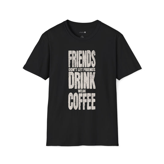 Friends Don't Let Friends Drink Weak Coffee - #003